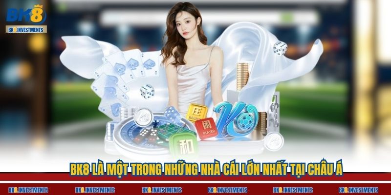 BK8 là một trong những nhà cái lớn nhất tại châu Á