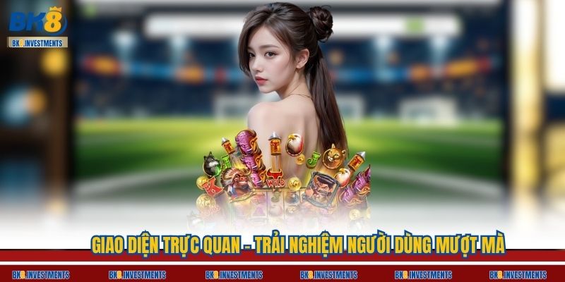 Giao diện trực quan – Trải nghiệm người dùng mượt mà