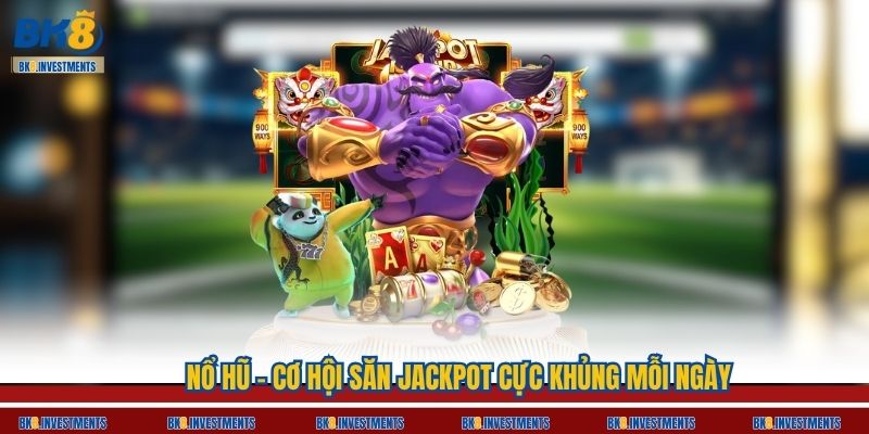 Nổ hũ – Cơ hội săn Jackpot cực khủng mỗi ngày