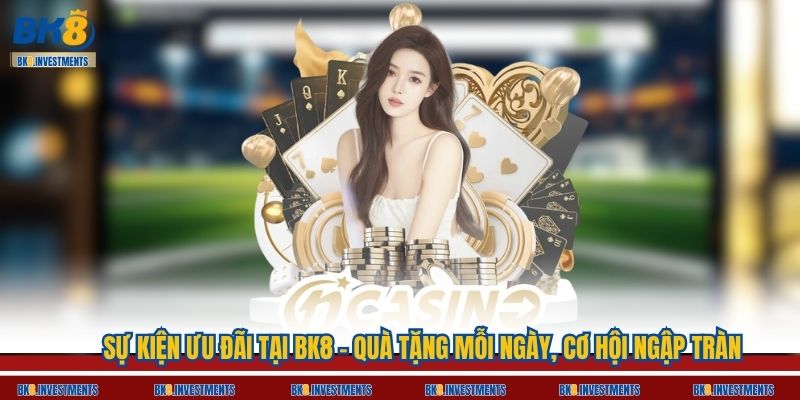 Sự kiện ưu đãi tại BK8 – Quà tặng mỗi ngày, cơ hội ngập tràn