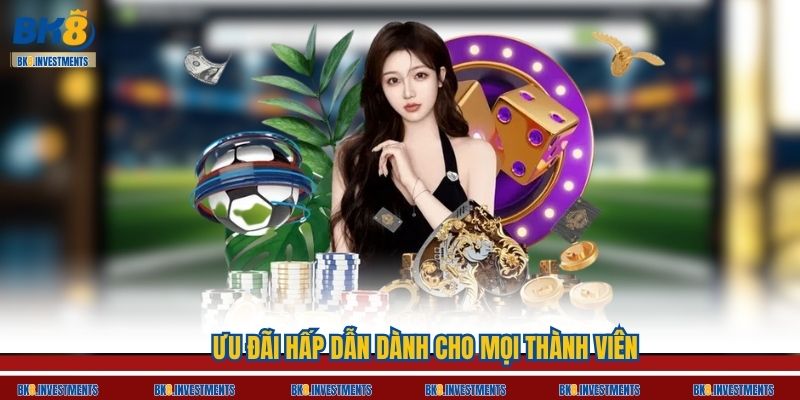 Ưu đãi hấp dẫn dành cho mọi thành viên