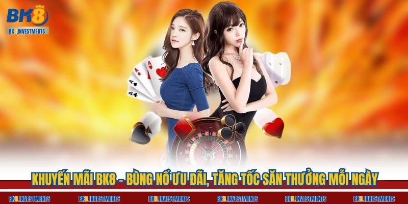 Khuyến Mãi Bk8 – Bùng Nổ Ưu Đãi, Tăng Tốc Săn Thưởng Mỗi Ngày