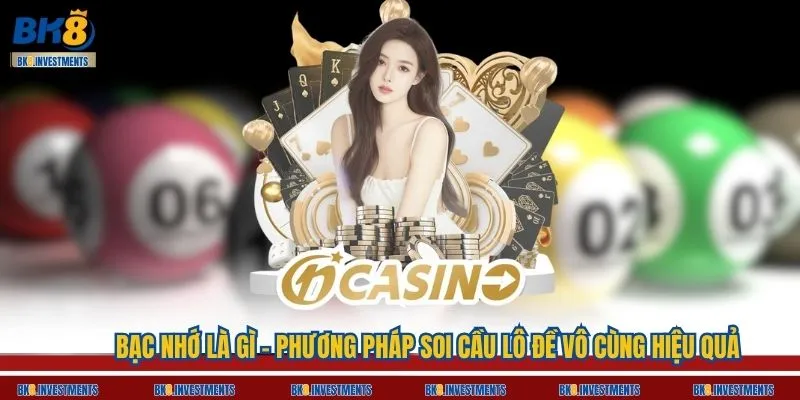 Bạc Nhớ Là Gì - Phương Pháp Soi Cầu Lô Đề Vô Cùng Hiệu Quả