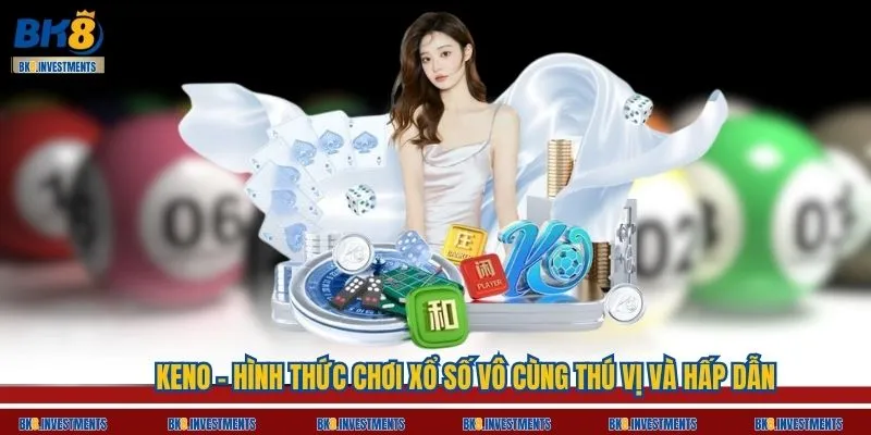 Keno - Hình Thức Chơi Xổ Số Vô Cùng Thú Vị Và Hấp Dẫn