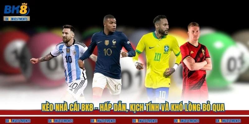 Kèo nhà cái BK8 - Hấp dẫn, kịch tính và khó lòng bỏ qua