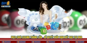 Mẹo Chơi Casino Thắng Lớn – Bí Quyết Giúp Bạn Hốt Bạc Tại BK8