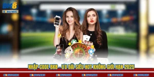 Nhập Code BK8 - Ưu Đãi Siêu Hot Không Giới Hạn 2025