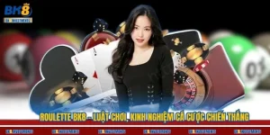 Roulette BK8 – Luật Chơi, Kinh Nghiệm Cá Cược Chiến Thắng