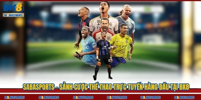 SABA Sports - Sảnh Cược Thể Thao Trực Tuyến Hàng Đầu Tại BK8