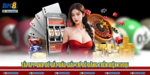 Tải App BK8 Để Bắt Đầu Giải Trí Dễ Dàng Trên Điện Thoại