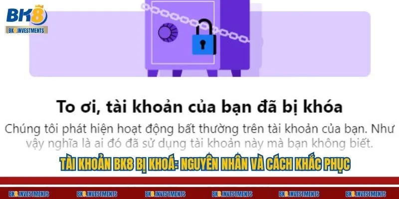 Tài Khoản BK8 Bị Khoá: Nguyên Nhân Và Cách Khắc Phục