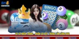 Xổ Số Miền Trung - Nhận Số Đẹp, Trúng Lớn Cùng BK8