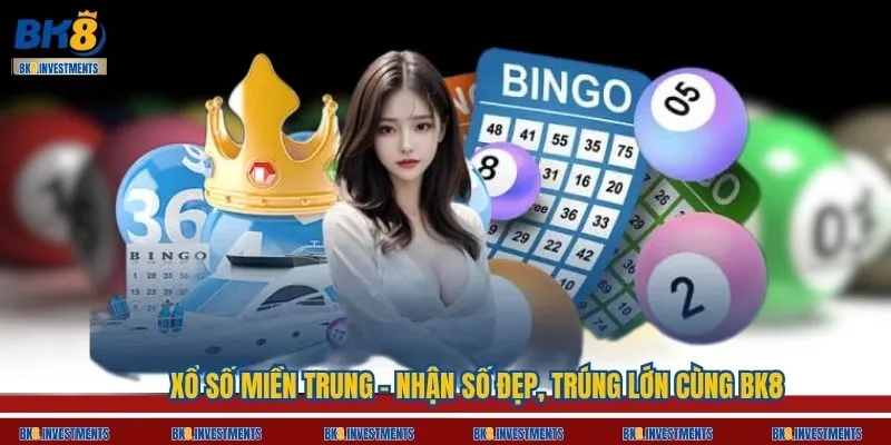 Xổ Số Miền Trung - Nhận Số Đẹp, Trúng Lớn Cùng BK8