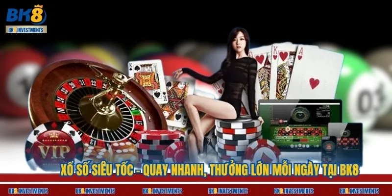 Xổ Số Siêu Tốc – Quay Nhanh, Thưởng Lớn Mỗi Ngày Tại BK8