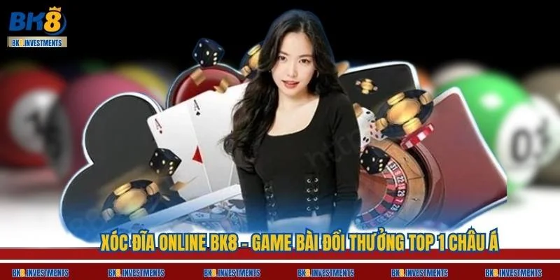 Xóc Đĩa Online BK8 - Game Bài Đổi Thưởng TOP 1 Châu Á